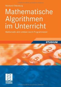 cover of the book Mathematische Algorithmen im Unterricht: Mathematik aktiv erleben durch Programmieren  