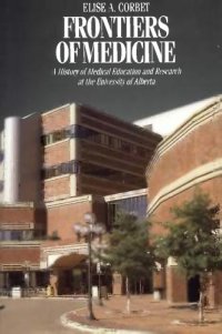 cover of the book Frontiers of medicine: a history of medical education and research at the University of Alberta  