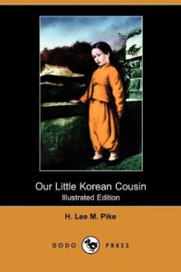 cover of the book Our Little Korean Cousin (Illustrated Edition) (Dodo Press)  