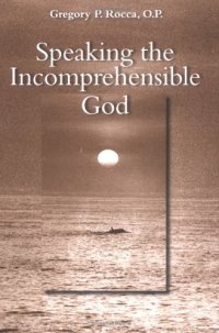 cover of the book Speaking the Incomprehensible God: Thomas Aquinas on the Interplay of Positive and Negative Theology  