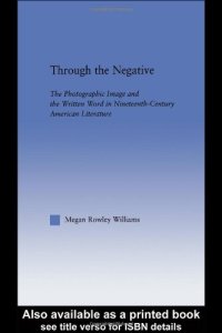 cover of the book Through the Negative: The Photographic Image and the Written Word in Nineteenth-Century American Literature (Literary Criticism and Cultural Theory)  