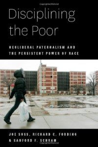 cover of the book Disciplining the Poor: Neoliberal Paternalism and the Persistent Power of Race  