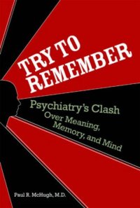 cover of the book Try to Remember: Psychiatry's Clash over Meaning, Memory, and Mind  