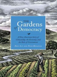 cover of the book The Gardens of Democracy: A New American Story of Citizenship, the Economy, and the Role of Government  