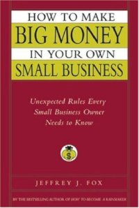 cover of the book How to Make Big Money In Your Own Small Business: Unexpected Rules Every Small Business Owner Needs to Know  