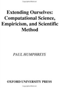 cover of the book Extending Ourselves: Computational Science, Empiricism, and Scientific Method  