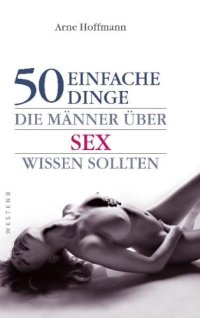 cover of the book 50 einfache Dinge, die Männer über Sex wissen sollten  