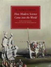 cover of the book How Modern Science Came into the World: Four Civilizations, One 17th-Century Breakthrough  