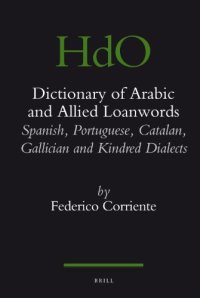 cover of the book Dictionary of Arabic and Allied loanwords: Spanish, Portuguese, Catalan, Galician and Kindred Dialects  