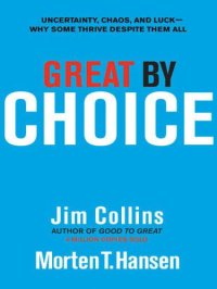 cover of the book Great by Choice: Uncertainty, Chaos, and Luck--Why Some Thrive Despite Them All  