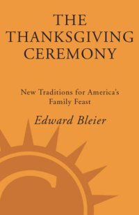 cover of the book The Thanksgiving Ceremony: New Traditions for America's Family Feast  