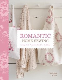 cover of the book Romantic Home Sewing: Cottage-Style Projects to Stitch for the Home  