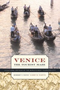 cover of the book Venice, the Tourist Maze: A Cultural Critique of the World's Most Touristed City  