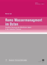 cover of the book Roms Wassermanagement im Osten: Staatliche Steuerung des öffentlichen Lebens in den römischen Provinzen? (Kasseler Universitätsreden - Band 17)  