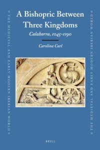 cover of the book A bishopric between three kingdoms: Calahorra, 1045-1190 (Medieval and Early Modern Iberian World)  