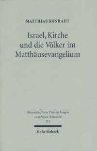 cover of the book Israel, Kirche und die Völker im Matthäusevangelium (Wissenschaftliche Untersuchungen zum Neuen Testament 215)  