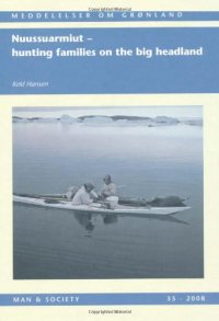 cover of the book Nuussuarmiut: hunting families on the big headland: demography, subsistence and material culture in Nuussuaq, Upernavik, Northwest Greenland (Man & Society 35)  