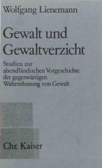 cover of the book Gewalt und Gewaltverzicht. Studien zur abendländischen Vorgeschichte der gegenwärtigen Wahrnehmung von Gewalt  