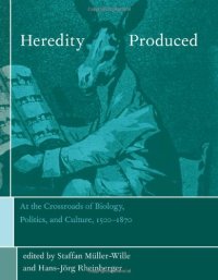 cover of the book Heredity Produced: At the Crossroads of Biology, Politics, and Culture, 1500-1870 (Transformations: Studies in the History of Science and Technology)  