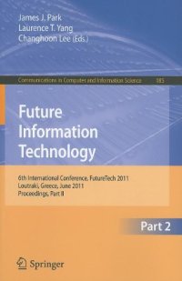 cover of the book Future Information Technology: 6th International Conference, FutureTech 2011, Loutraki, Greece, June 28-30, 2011, Proceedings, Part II