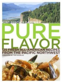 cover of the book Pure Flavor: 125 Fresh All-American Recipes from the Pacific Northwest    