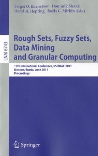 cover of the book Rough Sets, Fuzzy Sets, Data Mining and Granular Computing: 13th International Conference, RSFDGrC 2011, Moscow, Russia, June 25-27, 2011. Proceedings