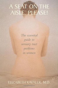 cover of the book A Seat on the Aisle, Please!: The Essential Guide to Urinary Tract Problems in Women    