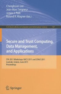 cover of the book Secure and Trust Computing, Data Management, and Applications: STA 2011 Workshops: IWCS 2011 and STAVE 2011, Loutraki, Greece, June 28-30, 2011. Proceedings