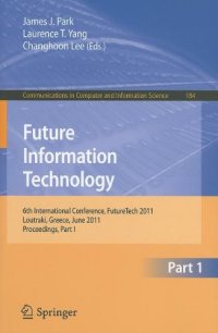 cover of the book Future Information Technology: 6th International Conference, FutureTech 2011, Loutraki, Greece, June 28-30, 2011, Proceedings, Part I