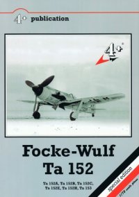 cover of the book Focke-Wulf Ta 152 - Ta 152A Ta 152B Ta 152C Ta 152E Ta 152H Ta 153    