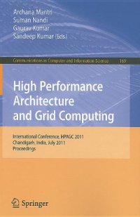 cover of the book High Performance Architecture and Grid Computing: International Conference, HPAGC 2011, Chandigarh, India, July 19-20, 2011. Proceedings