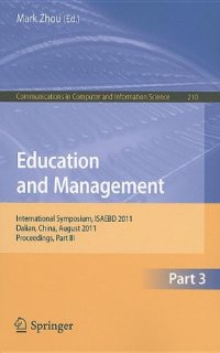 cover of the book Education and Management: International Symposium, ISAEBD 2011, Dalian, China, August 6-7, 2011, Proceedings, Part III