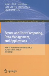 cover of the book Secure and Trust Computing, Data Management and Applications: 8th FIRA International Conference, STA 2011, Loutraki, Greece, June 28-30, 2011. Proceedings