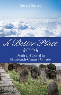 cover of the book A Better Place: Death and Burial in Nineteenth-Century Ontario    