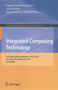 cover of the book Integrated Computing Technology: First International Conference, INTECH 2011, Sao Carlos, Brazil, May 31 – June 2, 2011. Proceedings