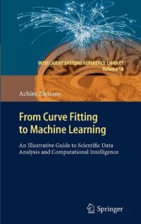 cover of the book From Curve Fitting to Machine Learning: An Illustrative Guide to Scientific Data Analysis and Computational Intelligence 