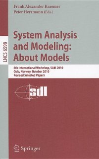 cover of the book System Analysis and Modeling: About Models: 6th International Workshop, SAM 2010, Oslo, Norway, October 4-5, 2010, Revised Selected Papers