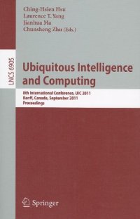 cover of the book Ubiquitous Intelligence and Computing: 8th International Conference, UIC 2011, Banff, Canada, September 2-4, 2011. Proceedings