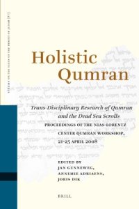 cover of the book Holistic Qumran: trans-disciplinary research of Qumran and the Dead Sea Scrolls (Studies on the texts of the desert of Judah, vol.87) 