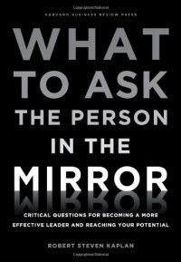 cover of the book What to Ask the Person in the Mirror: Critical Questions for Becoming a More Effective Leader and Reaching Your Potential    