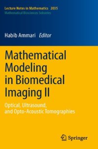 cover of the book Mathematical Modeling in Biomedical Imaging II: Optical, Ultrasound, and Opto-Acoustic Tomographies