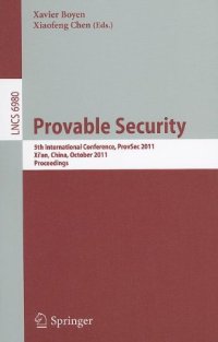 cover of the book Provable Security: 5th International Conference, ProvSec 2011, Xi’an, China, October 16-18, 2011. Proceedings