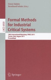 cover of the book Formal Methods for Industrial Critical Systems: 16th International Workshop, FMICS 2011, Trento, Italy, August 29-30, 2011. Proceedings