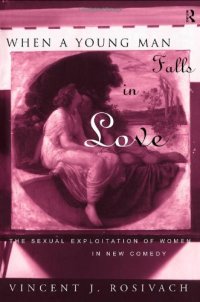 cover of the book When A Young Man Falls in Love: The Sexual Exploitation of Women in New Comedy    