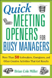 cover of the book Quick meeting openers for busy managers: more than 50 icebreakers, energizers, and other creative activities that get results    