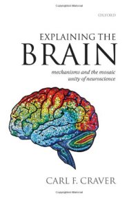 cover of the book Explaining the Brain: Mechanisms and the Mosaic Unity of Neuroscience