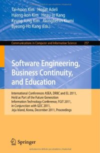 cover of the book Software Engineering, Business Continuity, and Education: International Conferences ASEA, DRBC and EL 2011, Held as Part of the Future Generation Information Technology Conference, FGIT 2011, in Conjunction with GDC 2011, Jeju Island, Korea, December 8-10