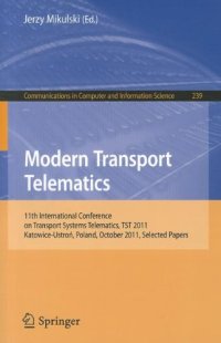 cover of the book Modern Transport Telematics: 11th International Conference on Transport Systems Telematics, TST 2011, Katowice-Ustroń, Poland, October 19-22, 2011. Selected Papers