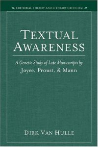 cover of the book Textual Awareness: A Genetic Study of Late Manuscripts by Joyce, Proust, and Mann