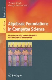 cover of the book Algebraic Foundations in Computer Science: Essays Dedicated to Symeon Bozapalidis on the Occasion of His Retirement